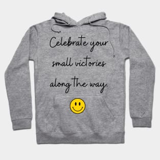 Celebrate your small victories along the way. Hoodie